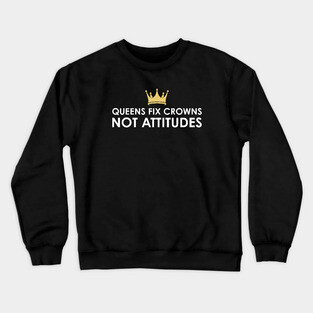 Queens fix Crowns Not Attitudes Crewneck Sweatshirt