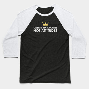 Queens fix Crowns Not Attitudes Baseball T-Shirt