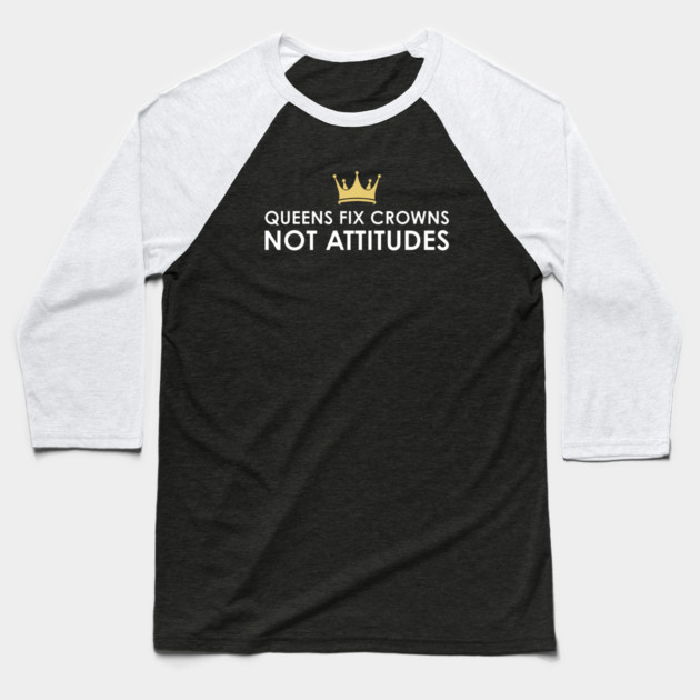 Queens fix Crowns Not Attitudes Baseball T-Shirt by UrbanLifeApparel