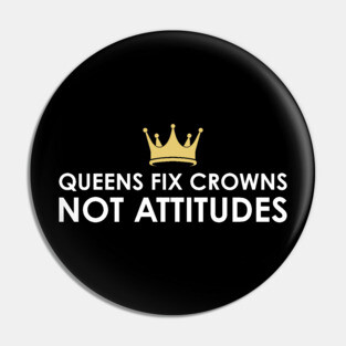 Queens fix Crowns Not Attitudes Pin