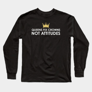 Queens fix Crowns Not Attitudes Long Sleeve T-Shirt