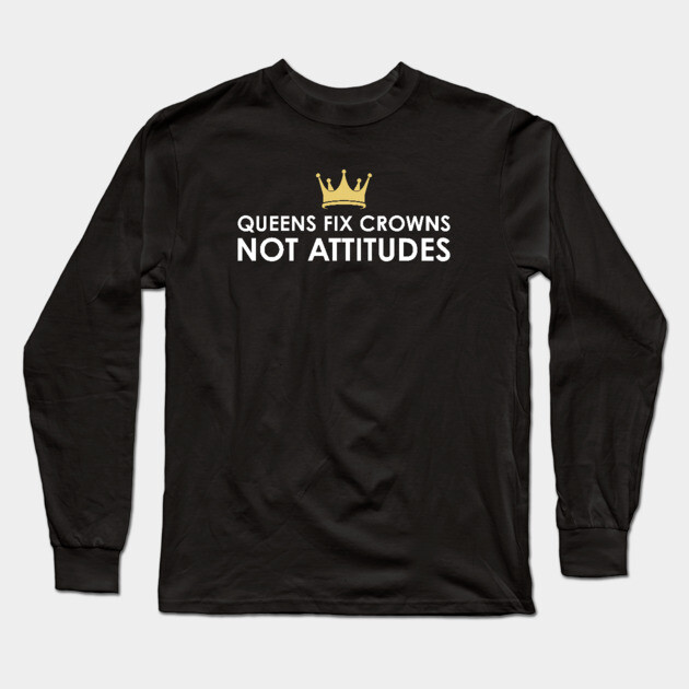 Queens fix Crowns Not Attitudes Long Sleeve T-Shirt by UrbanLifeApparel