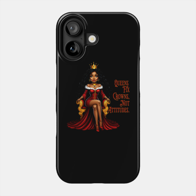 Queens fix Crowns Not Attitudes Phone Case by UrbanLifeApparel