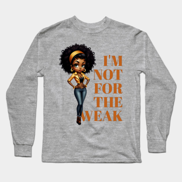 I'm not for the weak Long Sleeve T-Shirt by UrbanLifeApparel