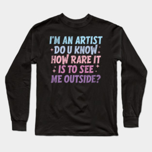Do You Know How Rare It Is To See Me Outside Long Sleeve T-Shirt