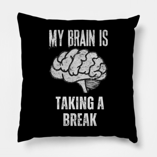 My Brain Is Taking A Break Pillow by belownormal