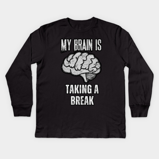 My Brain Is Taking A Break Kids Long Sleeve T-Shirt by belownormal
