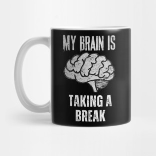 My Brain Is Taking A Break Mug