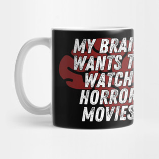 My Body Wants To Watch Horror Movies Mug