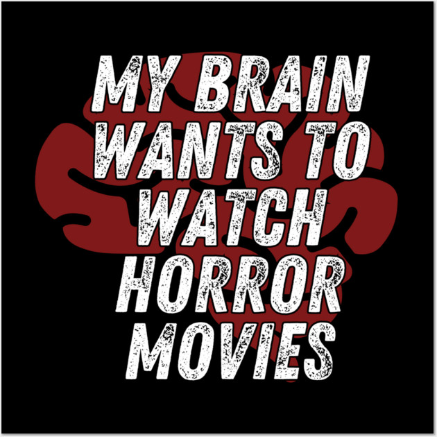 My Body Wants To Watch Horror Movies Wall Art by belownormal