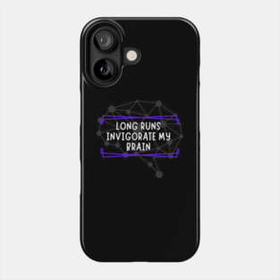 Long Runs Invigorate My Brain Phone Case