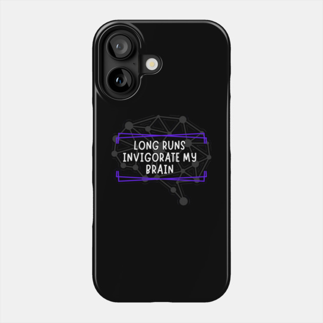 Long Runs Invigorate My Brain Phone Case by belownormal
