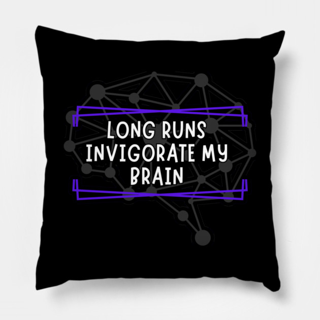 Long Runs Invigorate My Brain Pillow by belownormal