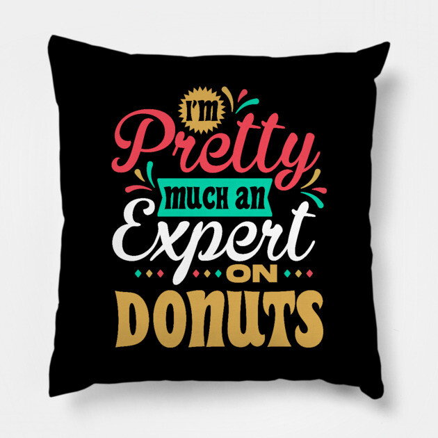 I'm Pretty Much an Expert on Donuts Pillow by belownormal