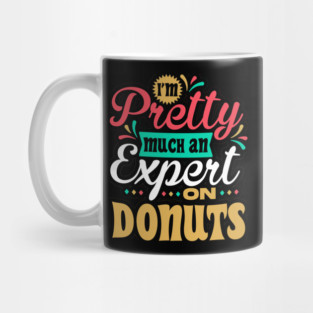 I'm Pretty Much an Expert on Donuts Mug