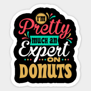 I'm Pretty Much an Expert on Donuts Sticker
