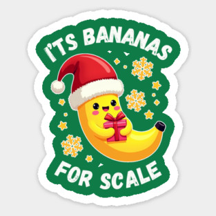 It's Bananas For Scale Sticker