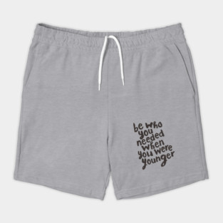 Be Who You Needed When You Were Younger Shorts
