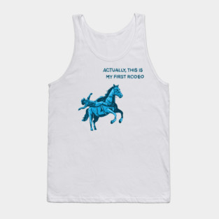 Actually, this is my first rodeo Tank Top