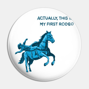 Actually, this is my first rodeo Pin