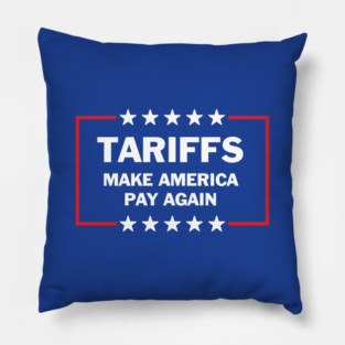 Tariffs Make America Pay Again – Funny Political Satire Design, Anti-Tariff Humor, Trump Trade Policy Joke Pillow