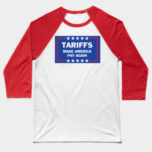 Tariffs Make America Pay Again – Funny Political Satire Design, Anti-Tariff Humor, Trump Trade Policy Joke Baseball T-Shirt