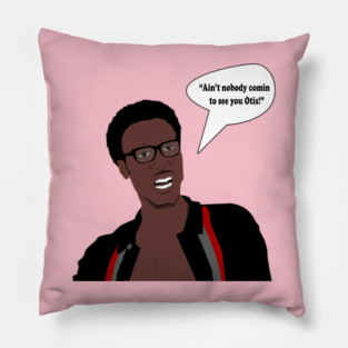 Aint nobody comin to see you Otis Pillow