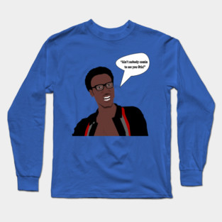 Aint nobody comin to see you Otis Long Sleeve T-Shirt