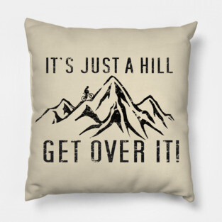 Funny Motivational Biking Just a Hill Get Over It Bike MTB Mountain Biking Pillow