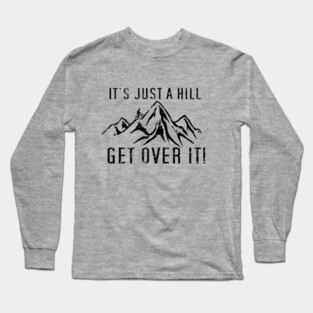 Funny Motivational Biking Just a Hill Get Over It Bike MTB Mountain Biking Long Sleeve T-Shirt