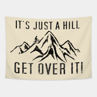 Funny Motivational Biking Just a Hill Get Over It Bike MTB Mountain Biking Tapestry