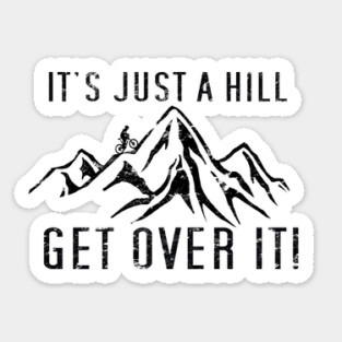 Funny Motivational Biking Just a Hill Get Over It Bike MTB Mountain Biking Sticker