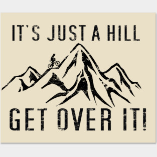 Funny Motivational Biking Just a Hill Get Over It Bike MTB Mountain Biking Posters and Art