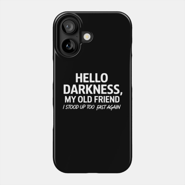 Hello Darkness My Old Friend Funny Fainting Joke Phone Case by Anticorporati