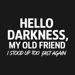 Hello Darkness My Old Friend Funny Fainting Joke T-Shirt