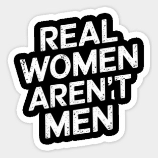 Real Women Aren't Men Empowering Bold Message Sticker