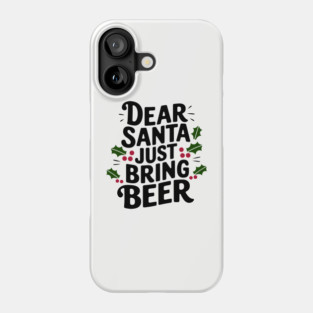 Dear Santa Just Bring Beer Adult Christmas Humor Phone Case