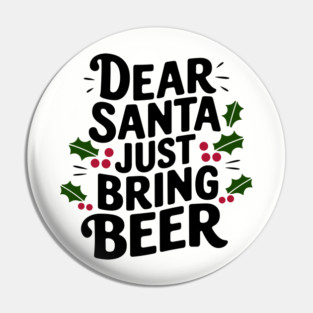 Dear Santa Just Bring Beer Adult Christmas Humor Pin
