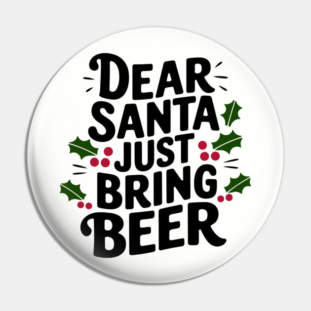 Dear Santa Just Bring Beer Adult Christmas Humor Pin by Anticorporati