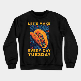 Let's make everyday tuesday Crewneck Sweatshirt