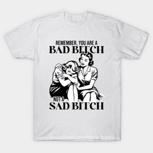 Remember You are Bad a Bitch Sarcastic Motivational Humor Vintage 50s Style T-Shirt