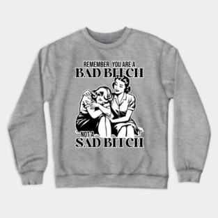 Remember You are Bad a Bitch Sarcastic Motivational Humor Vintage 50s Style Crewneck Sweatshirt