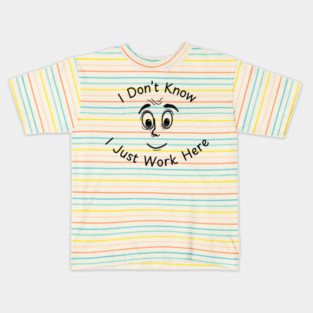 I Don't Know I Just Work Here Funny Joke Kids T-Shirt