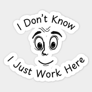 I Don't Know I Just Work Here Funny Joke Sticker