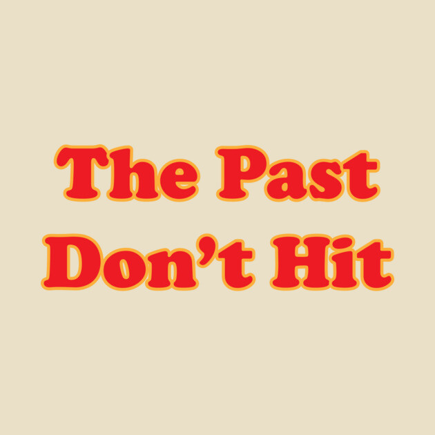 The Past Sucked by CoreyRyanForrester