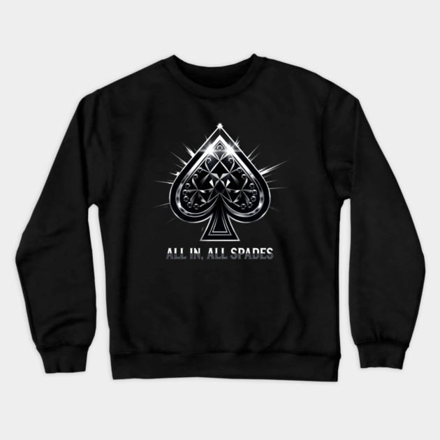 Spades, All In All Spades, Ace of Spades Crewneck Sweatshirt by UrbanLifeApparel
