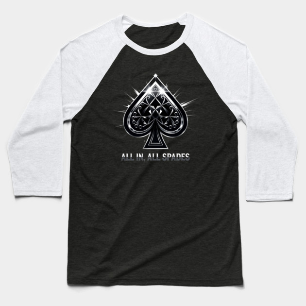 Spades, All In All Spades, Ace of Spades Baseball T-Shirt by UrbanLifeApparel