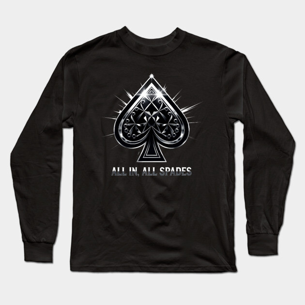 Spades, All In All Spades, Ace of Spades Long Sleeve T-Shirt by UrbanLifeApparel