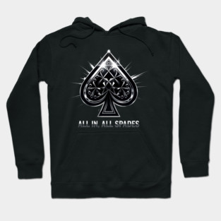 Spades, All In All Spades, Ace of Spades Hoodie