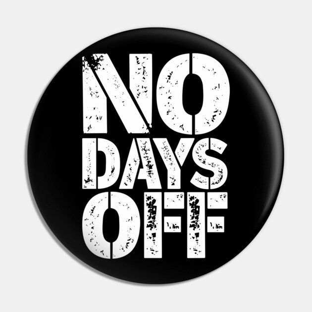 No Days Off Hustler Mindset Motivational Quote Pin by Anticorporati